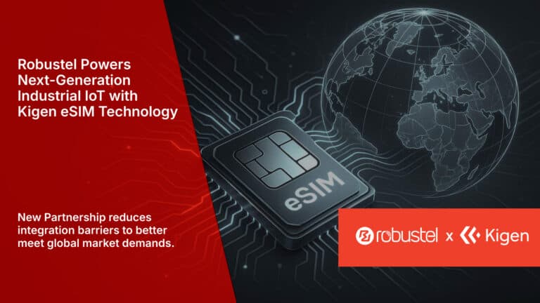 Robustel Powers Next-Generation Industrial IoT with Kigen eSIM Technology