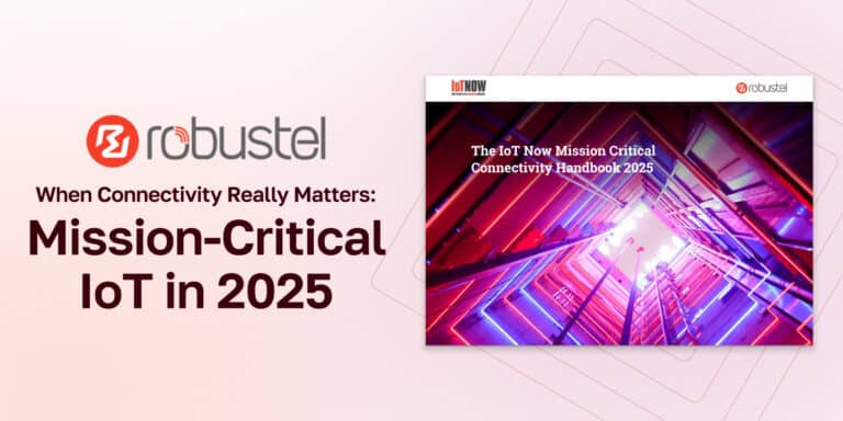 Robustel & IoT Now: Mission-Critical IoT in 2025