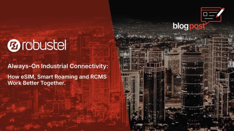 Always-On Industrial Connectivity: How eSIM, Smart Roaming and RCMS Work Better Together